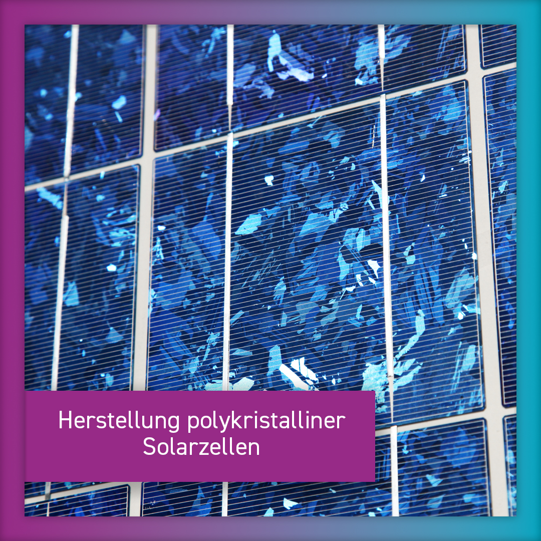 Herstellungsprozess von polykristallinen Solarzellen